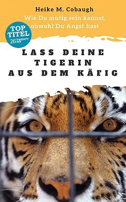 E-Book (epub) Lass deine Tigerin aus dem Käfig von Heike M. Cobaugh