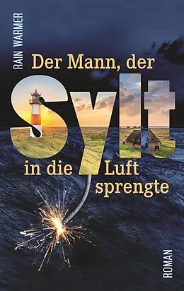 E-Book (epub) Der Mann, der Sylt in die Luft sprengte von Rain Warmer