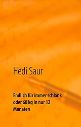 E-Book (epub) Endlich für immer schlank oder 60 kg in nur 12 Monaten von Hedi Saur