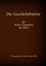 E-Book (epub) Die Geschichtsbücher des Neuen Testaments der Bibel von Martin Luther 1545
