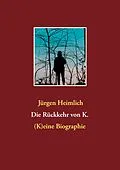 E-Book (epub) Die Rückkehr von K. von Jürgen Heimlich