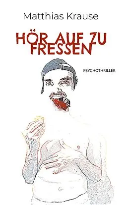 E-Book (epub) Hör auf zu fressen von Matthias Krause
