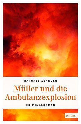 Kartonierter Einband Müller und die Ambulanzexplosion von Raphael Zehnder