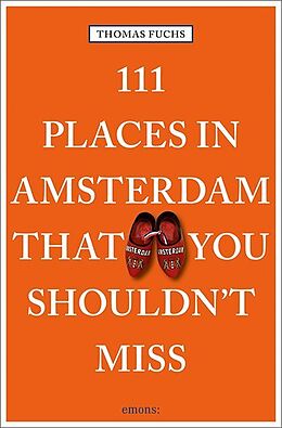 Couverture cartonnée 111 Places in Amsterdam that you shouldn't miss de Thomas Fuchs