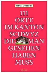 Kartonierter Einband (Kt) 111 Orte im Kanton Schwyz, die man gesehen haben muss von Silvia Götschi