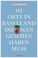 Kartonierter Einband (Kt) 111 Orte in Baselland, die man gesehen haben muss von Barbara Saladin