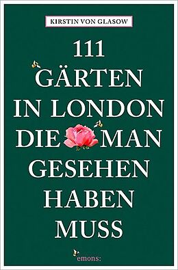 Kartonierter Einband 111 Gärten in London, die man gesehen haben muss von Kirstin von Glasow