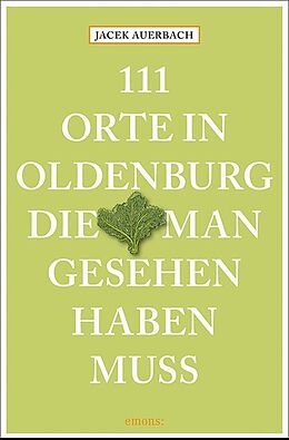 Kartonierter Einband 111 Orte in Oldenburg, die man gesehen haben muss von Jacek Auerbach