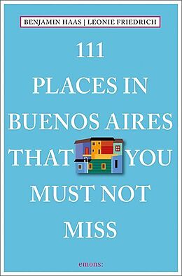 Couverture cartonnée 111 Places in Buenos Aires That You Must Not Miss de Benjamin Haas, Leonie Friedrich