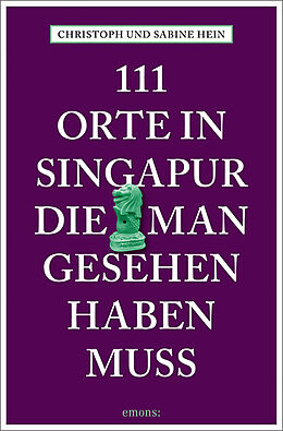 Kartonierter Einband 111 Orte in Singapur, die man gesehen haben muss von Christoph Hein, Sabine Hein-Seppeler