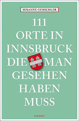 Kartonierter Einband 111 Orte in Innsbruck, die man gesehen haben muss von Susanne Gurschler