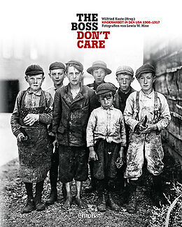 Fester Einband "The boss don't care". Kinderarbeit in den USA 1908-1917 von Lewis W Hine