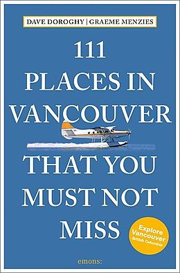 Couverture cartonnée 111 Places in Vancouver That You Must Not Miss de David Doroghy, Graeme Menzies