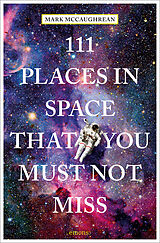 Kartonierter Einband 111 Places in Space That You Must Not Miss von Bobak Ferdowsi, Mark McCaughrean, Michelle Thaller