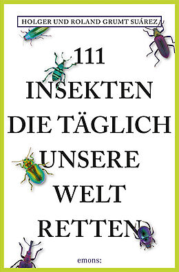 Kartonierter Einband 111 Insekten, die täglich unsere Welt retten von Holger Grumt Suárez, Roland Grumt Suárez