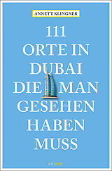 Kartonierter Einband 111 Orte in Dubai, die man gesehen haben muss von Annett Klingner