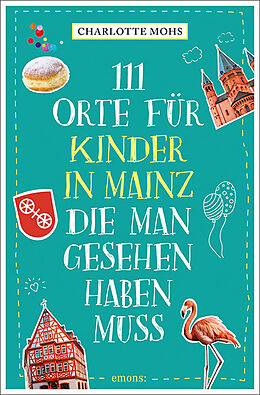 Kartonierter Einband 111 Orte für Kinder in Mainz, die man gesehen haben muss von Charlotte Mohs