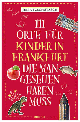 Kartonierter Einband 111 Orte für Kinder in Frankfurt, die man gesehen haben muss von Julia Tzschätzsch