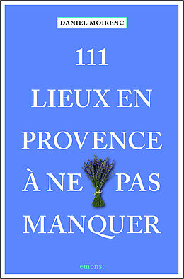 Broché 111 lieux en Provence à ne pas manquer de Daniel Moirenc