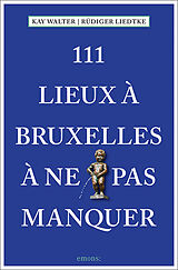 Broché 111 lieux à Bruxelles à ne pas manquer de Kay; Liedtke, Rüdiger Walter