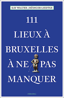 Broché 111 lieux à Bruxelles à ne pas manquer de Kay; Liedtke, Rüdiger Walter