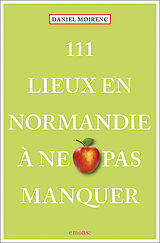 Broché 111 lieux en Normandie à ne pas manquer de Daniel Moirenc