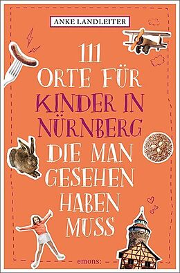 Kartonierter Einband 111 Orte für Kinder in Nürnberg, die man gesehen haben muss von Anke Landleiter