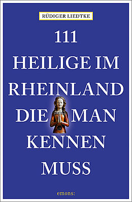 Kartonierter Einband 111 Heilige im Rheinland, die man kennen muss von Rüdiger Liedtke