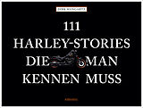 Fester Einband 111 Harley-Stories, die man kennen muss von Dirk Mangartz