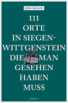 Kartonierter Einband 111 Orte in Siegen-Wittgenstein, die man gesehen haben muss von Jörn Heller