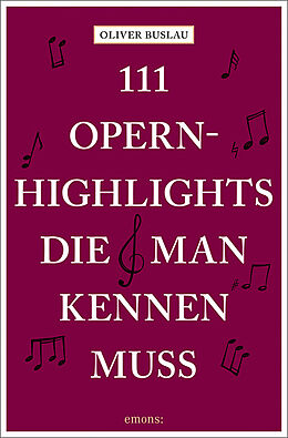 Kartonierter Einband 111 Opernhighlights, die man kennen muss von Oliver Buslau