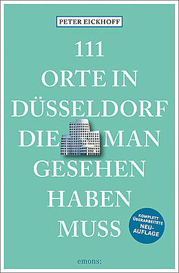 Kartonierter Einband 111 Orte in Düsseldorf, die man gesehen haben muss von Peter Eickhoff