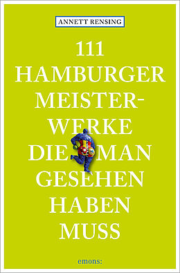Kartonierter Einband 111 Hamburger Meisterwerke, die man gesehen haben muss von Annett Rensing
