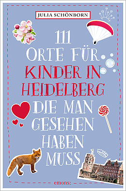 Kartonierter Einband 111 Orte für Kinder in Heidelberg, die man gesehen haben muss von Julia Schönborn