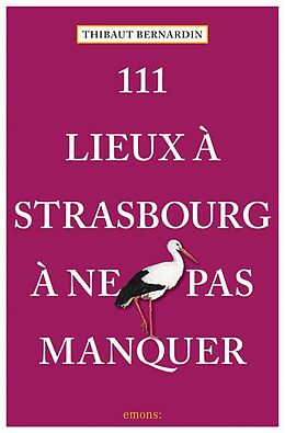 Kartonierter Einband 111 Lieux à Strasbourg à ne pas manquer von Thibaut Bernardin