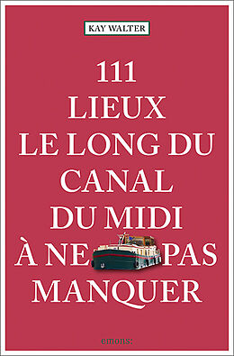 Kartonierter Einband 111 Lieux le long du Canal du Midi à ne pas manquer von Kay Walter