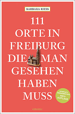 Kartonierter Einband 111 Orte in Freiburg, die man gesehen haben muss von Barbara Riess