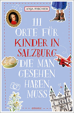 Kartonierter Einband 111 Orte für Kinder in Salzburg, die man gesehen haben muss von Anja Fischer
