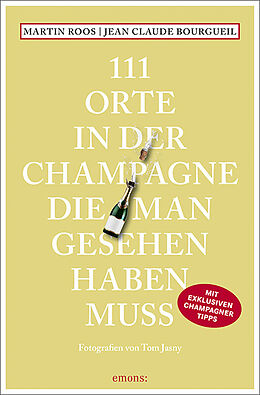 Kartonierter Einband 111 Orte in der Champagne, die man gesehen haben muss von Martin Roos, Jean-Claude Bourgueil