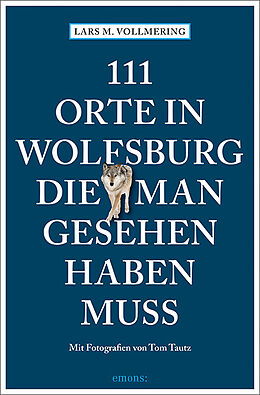 Kartonierter Einband 111 Orte in Wolfsburg, die man gesehen haben muss von Lars M. Vollmering