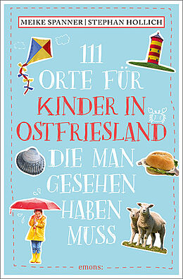 Kartonierter Einband 111 Orte für Kinder in Ostfriesland, die man gesehen haben muss von Stephan Hollich, Meike Spanner