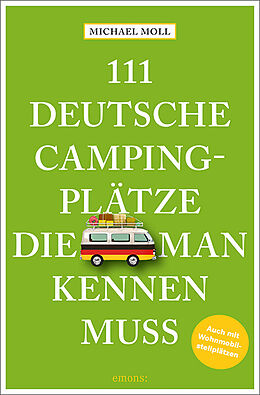 Kartonierter Einband 111 deutsche Campingplätze, die man kennen muss von Michael Moll