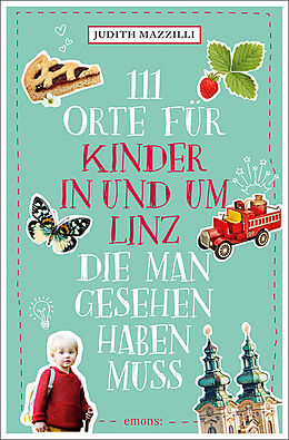 Kartonierter Einband 111 Orte für Kinder in und um Linz, die man gesehen haben muss von Judith Mazzilli