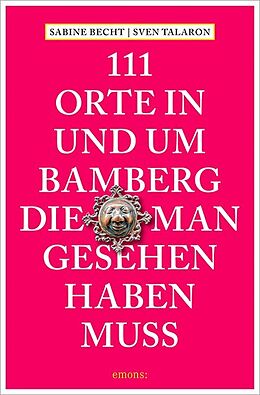 Kartonierter Einband 111 Orte in und um Bamberg, die man gesehen haben muss von Sabine Becht, Sven Talaron
