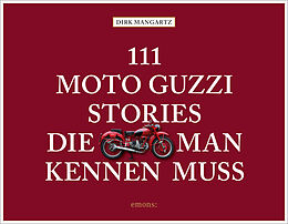 Fester Einband 111 Moto Guzzi-Stories, die man kennen muss von Dirk Mangartz