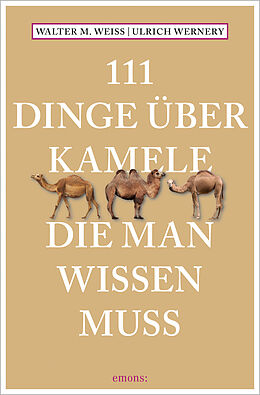 Kartonierter Einband 111 Dinge über Kamele, die man wissen muss von Walter M. Weiss, Ulrich Wernery