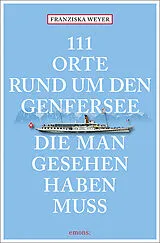 Kartonierter Einband 111 Orte rund um den Genfersee, die man gesehen haben muss von Franziska Weyer