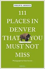 Kartonierter Einband 111 Places in Denver That You Must Not Miss von Philip Armour