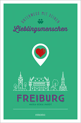 Kartonierter Einband Freiburg. Unterwegs mit deinen Lieblingsmenschen von Maria-Xenia Hardt