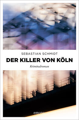 Kartonierter Einband Der Killer von Köln von Sebastian Schmidt